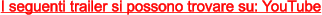 I seguenti trailer si possono trovare su: YouTube